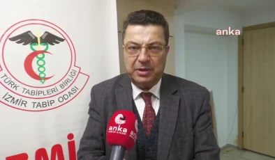 İzmir Tabip Odası Başkanı: Sağlıkta şiddetin caydırıcı cezalarla durdurulmasını bekliyoruz