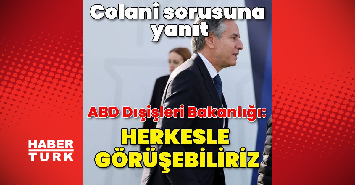 ABD Dışişleri Bakanlığından Colani sorusuna yanıt: Herkesle görüşebiliriz
